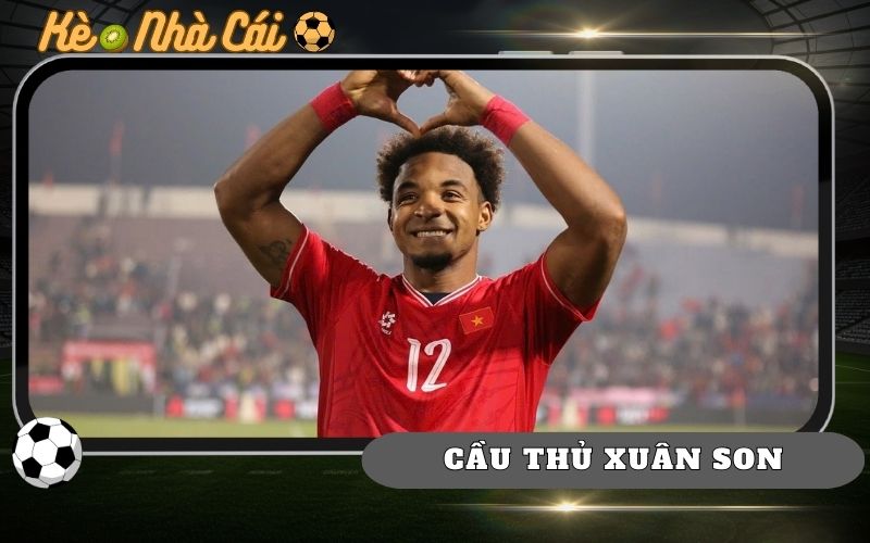 Cầu Thủ Xuân Son - Hành Trình Của Tiền Đạo Nhập Tịch