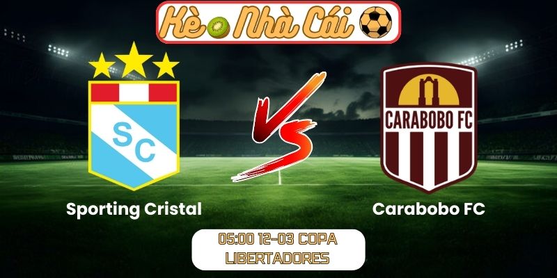 Soi kèo trận đấu Sporting Cristal vs Carabobo FC (05:00 12-03, Copa Libertadores)